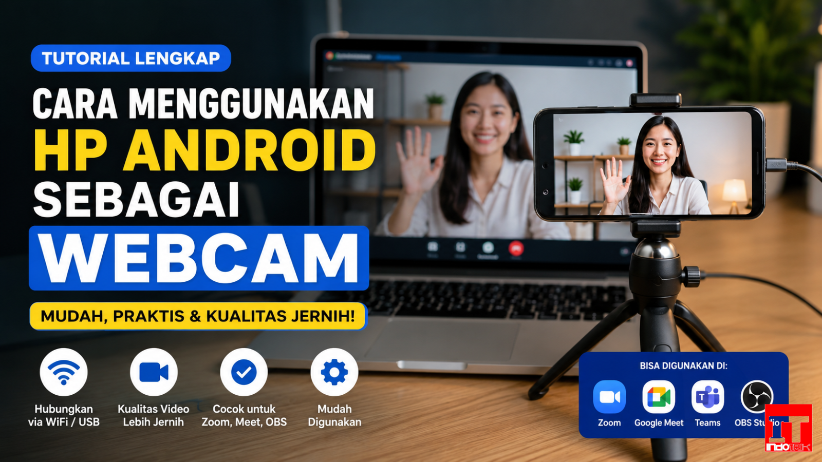 Cara Menggunakan HP Android sebagai Webcam Laptop, Mudah Tanpa Perlu Kamera Mahal